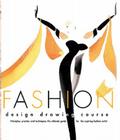 Fashion Design Drawing Course: Principles, Practice, and Techniques: The Ultimate Guide for the Aspiring Fashion Artist By Caroline Tatham, Julian Seaman (Joint Author) Cover Image