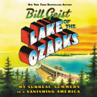 Lake of the Ozarks Lib/E: My Surreal Summers in a Vanishing America Cover Image