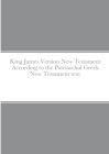 King James Version New Testament According to the Patriarchal Greek New Testament text Cover Image