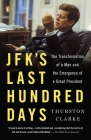 JFK's Last Hundred Days: The Transformation of a Man and the Emergence of a Great President By Thurston Clarke Cover Image