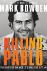 Killing Pablo: The Hunt for the World's Greatest Outlaw By Mark Bowden Cover Image