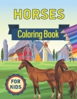 Horses Coloring Book for Kids: Horses Coloring Book for Kids Ages 4-8 the Ultimate Cute and Fun Horse and Pony Coloring Book For Girls and Boys and G By Sksaberfan Publication Cover Image