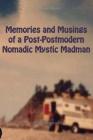 Memories and Musings of a Post-Postmodern Nomadic Mystic Madman By Jeffrey Charles Archer, Cristina Hipp (Contribution by), Meredith Heuer (Photographer) Cover Image