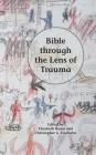 Bible through the Lens of Trauma By Elizabeth Boase (Editor), Christopher G. Frechette (Editor) Cover Image