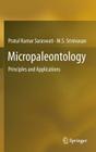 Micropaleontology: Principles and Applications By Pratul Kumar Saraswati, M. S. Srinivasan Cover Image