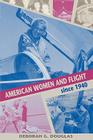 American Women and Flight Since 1940 By Deborah G. Douglas Cover Image
