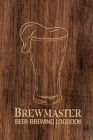 Brewmaster Beer Brewing Logbook: Home Brewing Recipes, Beer Tasting Notes, Gifts for Beer Lovers Cover Image