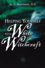 Helping Yourself with White Witchcraft By Al G. Manning Cover Image