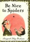 Be Nice to Spiders By Margaret Bloy Graham, Margaret Bloy Graham (Illustrator) Cover Image