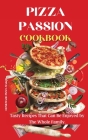 Pizza Passion Cookbook: Tasty Recipes That Can Be Enjoyed by The Whole Family. Cover Image