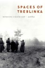 Spaces of Treblinka: Retracing a Death Camp By Jacob Flaws Cover Image
