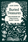 Buried Treasures: The Power of Political Fairy Tales By Jack Zipes Cover Image