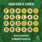 For a Dollar and a Dream: State Lotteries in Modern America By Jonathan D. Cohen, Tom Lennon (Read by) Cover Image