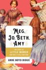 Meg, Jo, Beth, Amy: The Story of Little Women and Why It Still Matters By Anne Boyd Rioux Cover Image