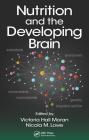 Nutrition and the Developing Brain By Victoria Hall Moran (Editor), Nicola M. Lowe (Editor) Cover Image