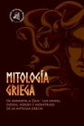 Mitología griega: De Afrodita a Zeus - Los dioses, diosas, héroes y monstruos de la antigua Grecia Cover Image