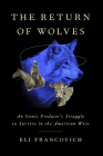 The Return of Wolves: An Iconic Predator’s Struggle to Survive in the American West By Eli Francovich Cover Image