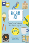 Reclaim Joy: A guided journal to discover simple pleasures every day (365 Creative Mindfulness) By Emine Rushton, Pui Lee (Illustrator) Cover Image