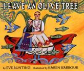 I Have an Olive Tree By Eve Bunting, Karen Barbour (Illustrator) Cover Image