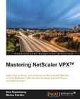 Mastering NetScaler VPX(TM): Learn how to deploy and configure all the available Citrix NetScaler features with the best practices and techniques y By Rick Roetenberg, Marius Sandbu Cover Image