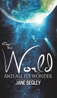 The World and All Its Wonder By Jane Begley Cover Image