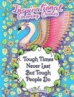 Tough Times Never Last Tough People Do Inspirational Coloring Quotes By Hue Coloring Cover Image