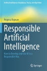 Responsible Artificial Intelligence: How to Develop and Use AI in a Responsible Way (Artificial Intelligence: Foundations) By Virginia Dignum Cover Image