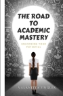 The Road to Academic Mastery: Unlocking Your Potential Cover Image