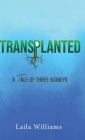 Transplanted: A Tale of Three Kidneys By Laila Williams Cover Image