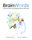 Brain Words: How the Science of Reading Informs Teaching By J Richard Gentry, Gene Ouellette Cover Image