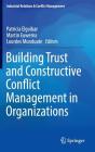 Building Trust and Constructive Conflict Management in Organizations (Industrial Relations & Conflict Management) By Patricia Elgoibar (Editor), Martin Euwema (Editor), Lourdes Munduate (Editor) Cover Image