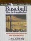 Baseball When the Grass Was Real: Baseball from the Twenties to the Forties Told by the Men Who Played It By Donald Honig, Stephen McLaughlin (Read by) Cover Image