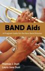 Band AIDS: A Program Guide for the New Band Director By Thomas J. Dust, Laura Jane Dust Cover Image