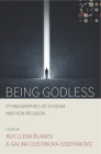 Being Godless: Ethnographies of Atheism and Non-Religion (Studies in Social Analysis #1) By Roy Llera Blanes (Editor), Galina Oustinova-Stjepanovic (Editor) Cover Image