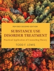 Substance Use Disorder Treatment: Practical Application of Counseling Theory (Revised Second) By Todd F. Lewis Cover Image