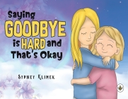 Saying Goodbye is Hard, and That's Okay By Sydney Klimek Cover Image