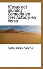 !Cosas del mundo!: Comedia en Tres Actos y en Verso By Justo Parra Santos Cover Image