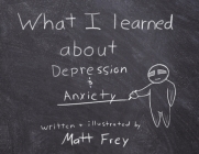What I Learned About Depression & Anxiety By Matt Frey Cover Image
