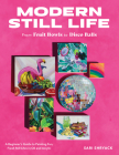 Modern Still Life: From Fruit Bowls to Disco Balls: A beginner's guide to painting fun, fresh still lifes in acrylic By Sari Shryack Cover Image