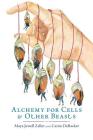 Alchemy for Cells & Other Beasts By Maya Jewell Zeller, Carrie Debacker (Artist) Cover Image