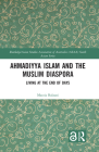 Ahmadiyya Islam and the Muslim Diaspora: Living at the End of Days (Routledge/Asian Studies Association of Australia (Asaa) Sout) By Marzia Balzani Cover Image