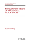 Introductory Theory of Topological Vector Spates (Chapman & Hall/CRC Pure and Applied Mathematics) By Yau-Chuen Wong Cover Image