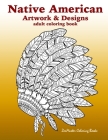 Native American Artwork and Designs Adult Coloring Book: A Coloring Book for Adults inspired by Native American Indian Styles and Cultures: owls, drea Cover Image