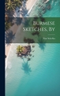 Burmese Sketches, By By Taw Sein Ko Cover Image