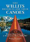The Willits Brothers and Their Canoes: Wooden Boat Craftsmen in Washington State, 1908-1967 Cover Image