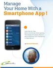 Manage Your Home with a Smartphone App!: Learn Step-by-Step How to Control Your Home Lighting, Thermostats, IP Cameras, Music & Alarm Systems on your Cover Image