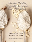Flourless Delights: Embrace the Taste without the Flour By Magumbo Publishers Cover Image