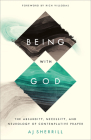 Being with God: The Absurdity, Necessity, and Neurology of Contemplative Prayer By Aj Sherrill, Rich Villodas (Foreword by) Cover Image