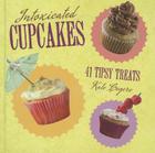 Intoxicated Cupcakes: 41 Tipsy Treats Cover Image