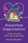 Simplified Organization: Learn to Love What Must Be Done Cover Image